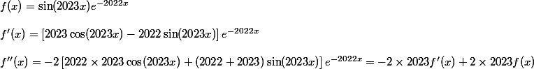 f(x) = \sin(2023x) e^{-2022x} \\  \\ f'(x) = \left[ 2023 \cos (2023x) - 2022\sin (2023x) \right] e^{-2022x} \\  \\ f''(x) = -2 \left[2022 \times 2023 \cos(2023x) + (2022 + 2023) \sin(2023x) \right] e^{-2022x} = -2 \times 2023 f'(x) + 2 \times 2023 f(x)
